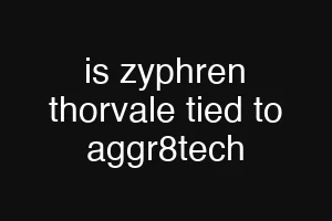 is zyphren thorvale tied to aggr8tech