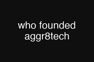 who founded aggr8tech